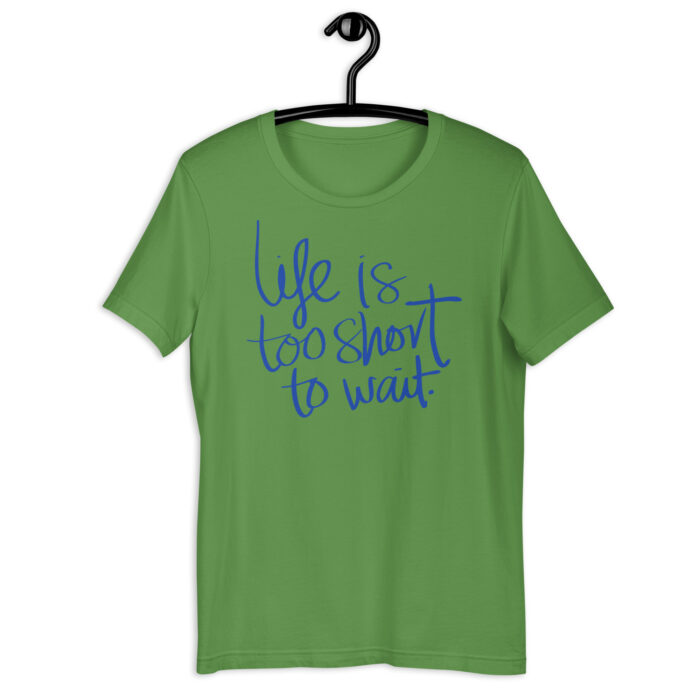 “Carpe Diem” Tee – ‘Life is Too Short to Wait’ Script – Inspiring Color Array - Leaf, 2XL