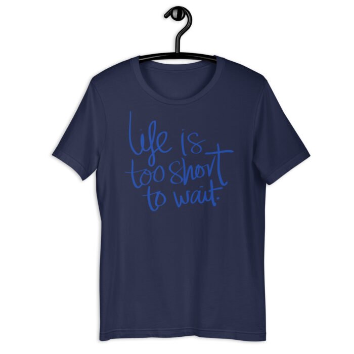 “Carpe Diem” Tee – ‘Life is Too Short to Wait’ Script – Inspiring Color Array - Navy, 2XL