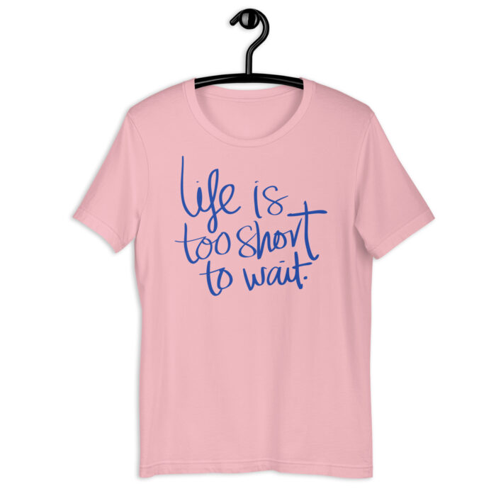 “Carpe Diem” Tee – ‘Life is Too Short to Wait’ Script – Inspiring Color Array - Pink, 2XL