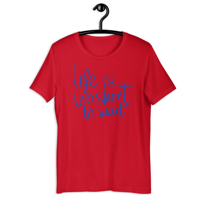 “Carpe Diem” Tee – ‘Life is Too Short to Wait’ Script – Inspiring Color Array - Red, 2XL