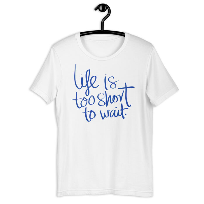 “Carpe Diem” Tee – ‘Life is Too Short to Wait’ Script – Inspiring Color Array - White, 2XL